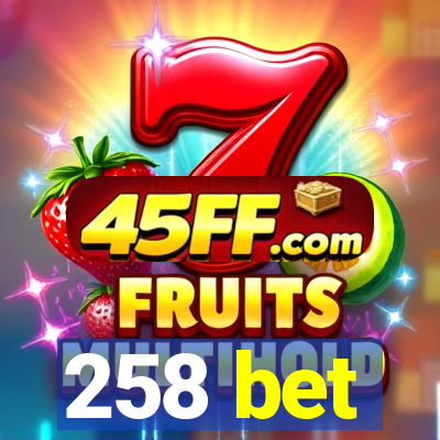 258 bet